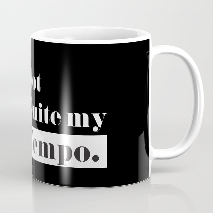 Not Quite my Tempo - Black Coffee Mug