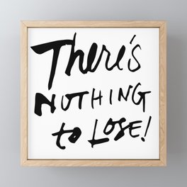 There's Nothing To Lose Framed Mini Art Print
