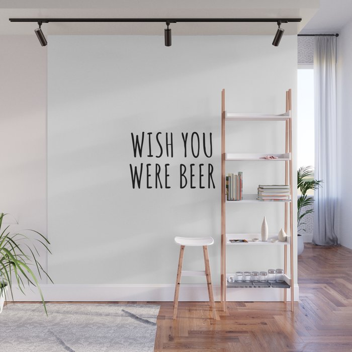 I wish you were beer Wall Mural