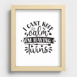 I Can't Keep Calm I'm Having Twins Recessed Framed Print