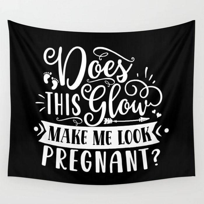 Does This Glow Make Me Look Pregnant Wall Tapestry