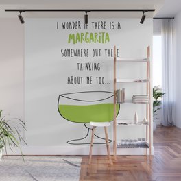 I Wonder If There Is A Margarita Somewhere Out There Thinking About Me Too Wall Mural