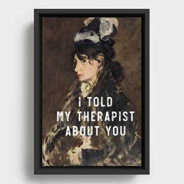 I told my therapist about you Mental Health Month Humor Framed Canvas