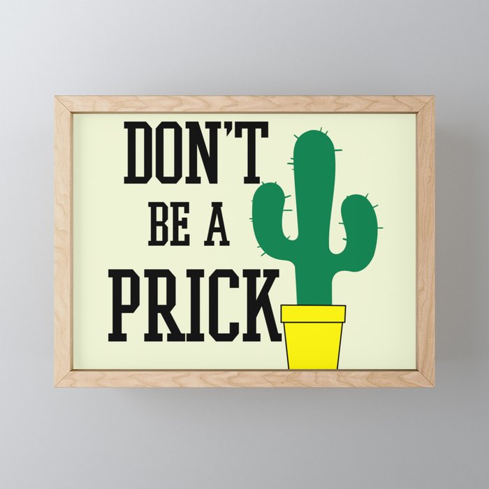 Don't Be A Prick, Funny, Quote Framed Mini Art Print