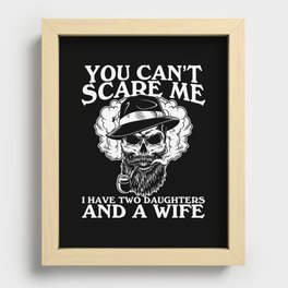 You Can't Scare Me I Have Daughters Wife Recessed Framed Print