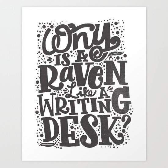 WHY IS A RAVEN LIKE A WRITING DESK Art Print
