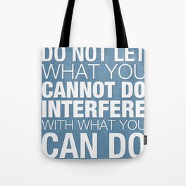 Do Not Let What You Cannot Do Interfere With What You Can Do Tote Bag