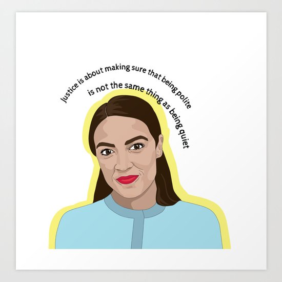 Alexandria Ocasio-Cortez Quote Art Print by ...