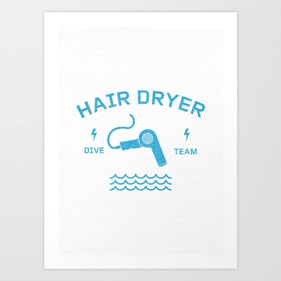Hair Dryer Dive Team Art Print