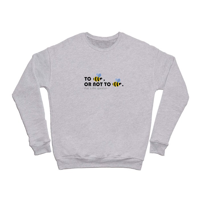"To be; or not to be." - William Shakespeare Crewneck Sweatshirt