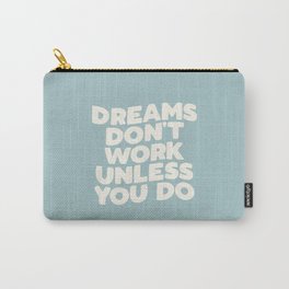 Dreams Don't Work Unless You Do blue and white Carry-All Pouch