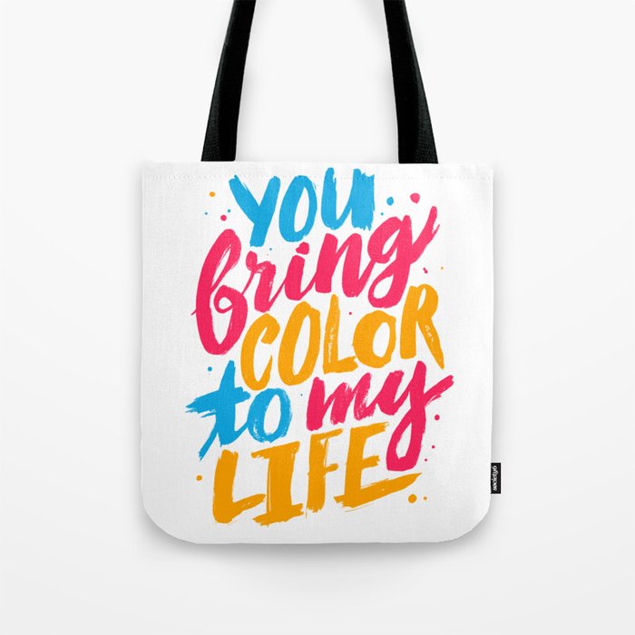 You Bring Color To My Life Tote Bag