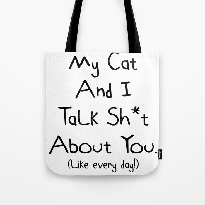 My Cat And I Talk Sh T About You Cute Funny Cat Design Tote Bag