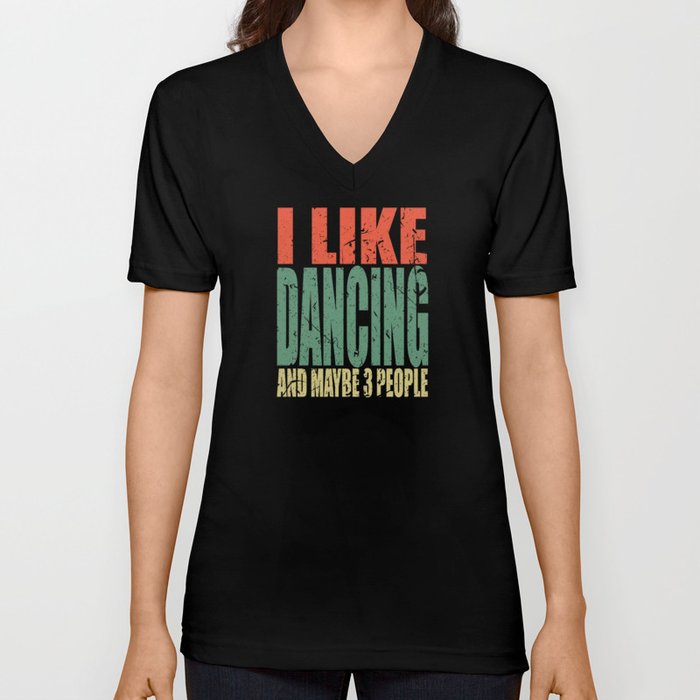Dancing Saying Funny V Neck T Shirt