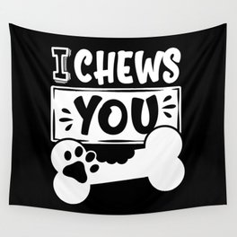 I Chews You Cute Dog Lover Wall Tapestry