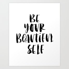 Be Your Beautiful Self modern black and white minimalist typography home room wall decor Art Print