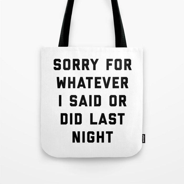 Sorry For Last Night Funny Sarcastic Drunk Quote Tote Bag