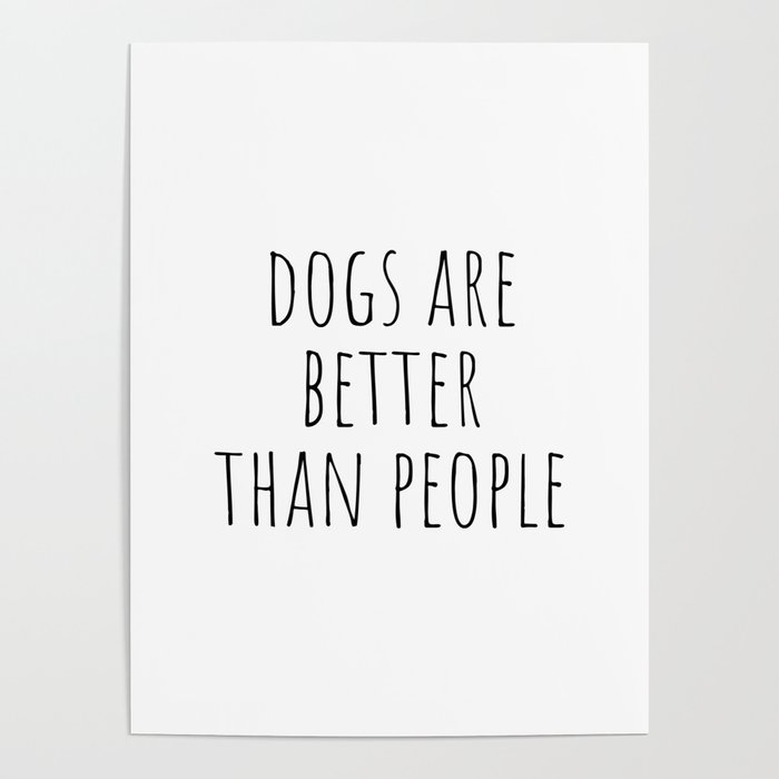 Dogs are better than people Poster