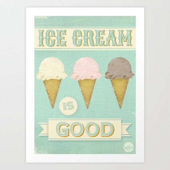 Ice Cream is Good Art Print
