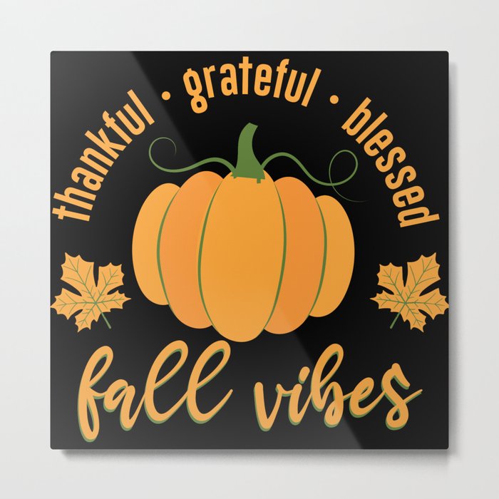 Fall vibes thankful grateful blessed Metal Print