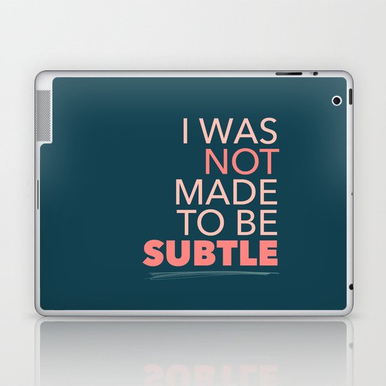 I Was Not Made To Be Subtle Laptop & iPad Skin