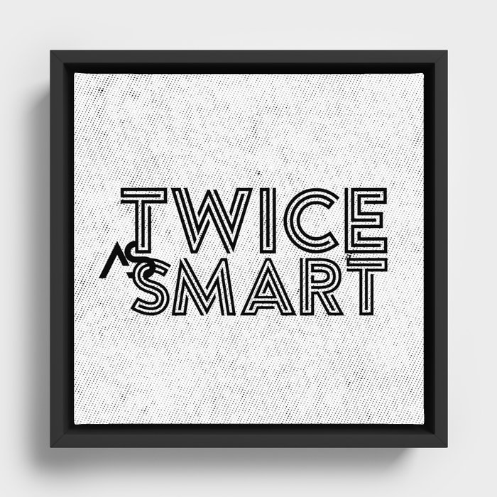 Twice as Smart  Framed Canvas