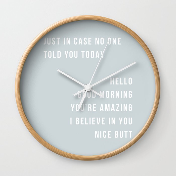 Just In Case No One Told You Today Hello Good Morning You're Amazing I Believe In You Nice Butt Minimal Blue Wall Clock
