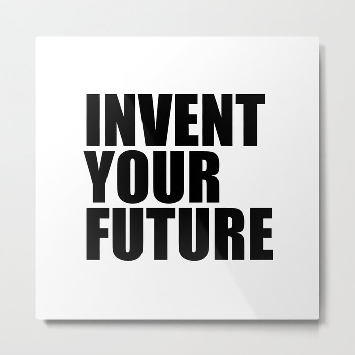 Invent Your Future Metal Print