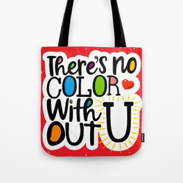 There's No Color Without U Tote Bag