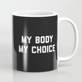 My Body My Choice Feminist Quote Coffee Mug
