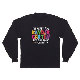 Ready For Kindergarten Is It Ready For Me Long Sleeve T-shirt