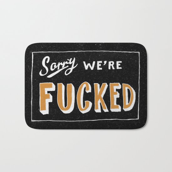 Sorry, We're Fucked Bath Mat
