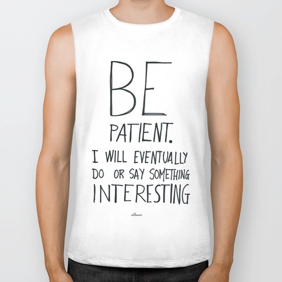 Be patient. Biker Tank