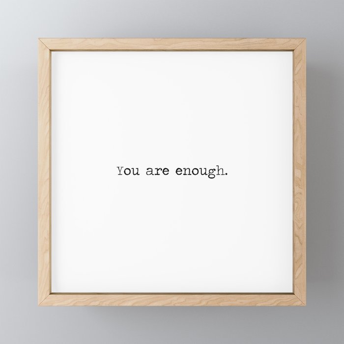 You are enough -minimalist typographic black and white mantra Framed Mini Art Print