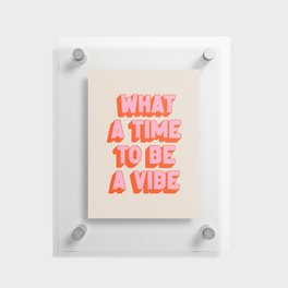 What A Time To Be A Vibe: The Peach Edition Floating Acrylic Print