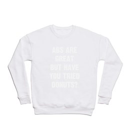 Abs Are Great But Have You Tried Donuts? Crewneck Sweatshirt