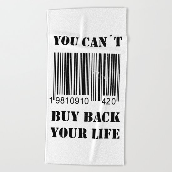 You can´t buy back your life Beach Towel