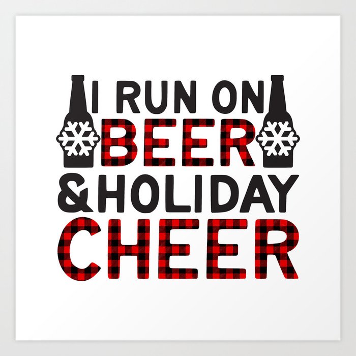 I Run On Beer Holiday Cheer Funny Quote Art Print By Littleladybug Society6