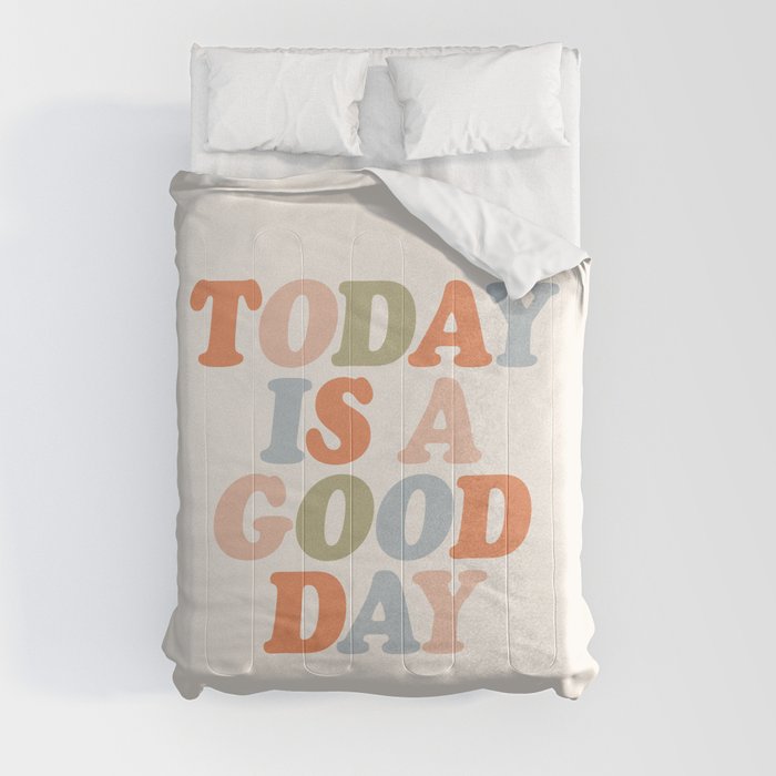 TODAY IS A GOOD DAY peach pink green blue yellow motivational typography inspirational quote decor Comforter