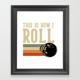 This Is How I Roll Bowling Framed Art Print