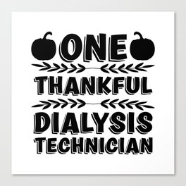 One Thankful Dialysis Technician Nephrology Tech Canvas Print