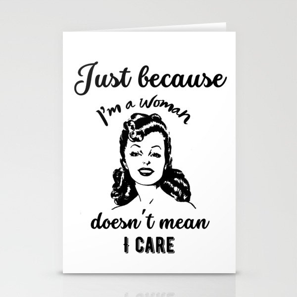 Just because I'm a woman doesn't mean I care Stationery Cards