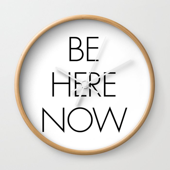 Be Here Now Wall Clock