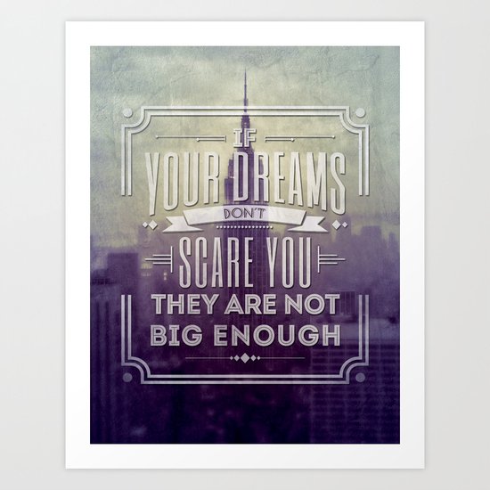 If Your Dreams Do Not Scare You, They Are Not Big Enough Art Print