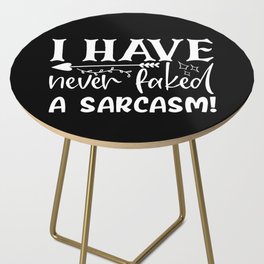 Never Faked A Sarcasm Funny Sarcastic Quote Sassy Side Table