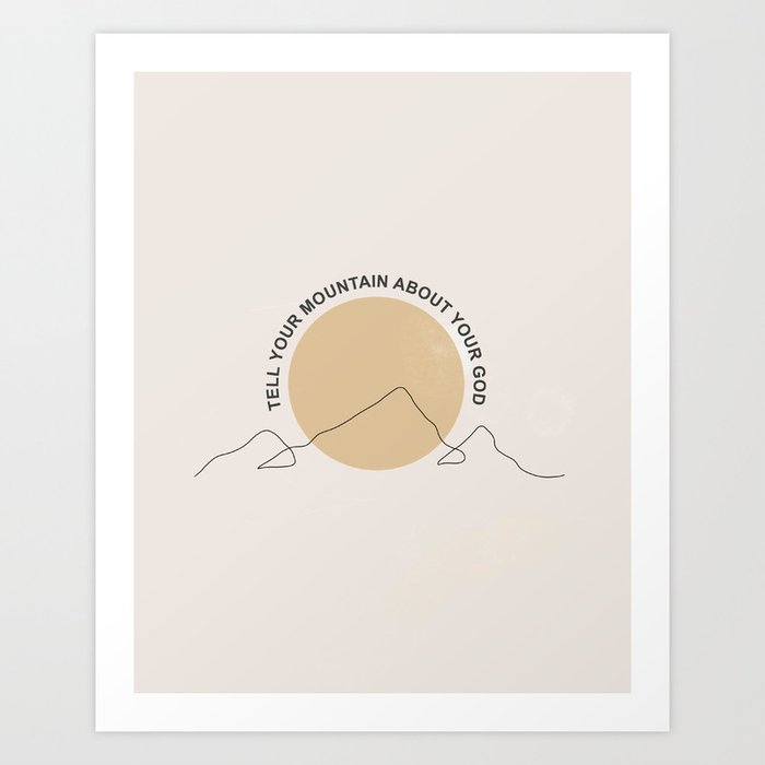 Tell Your Mountain About Your God Art Print