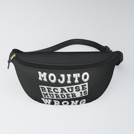 Mojito because murder is wrong Fanny Pack