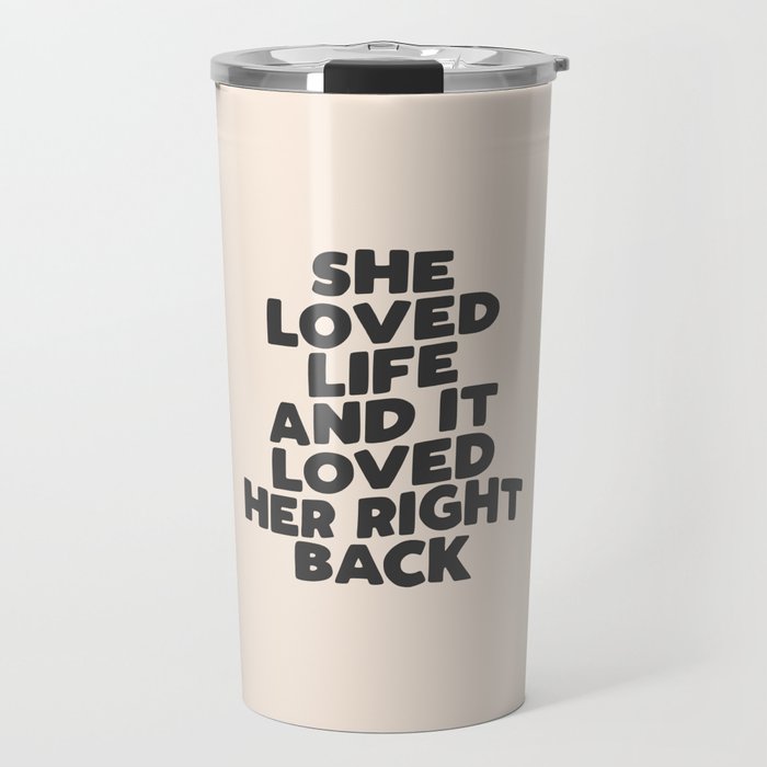 She Loved Life and It Loved Her Right Back Travel Mug