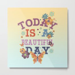 Today is a beautiful DAY Metal Print