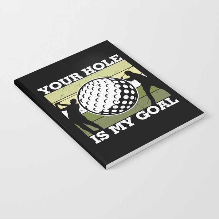 Your Hole Is My Goal Funny Golf Notebook